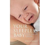 Your Sleepless Baby: The Rescue Guide: Volume 1