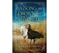 Rowena Spring A Song to Drown the World (Tascabile)