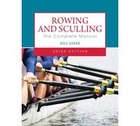 Rowing and Sculling: The Complete Manual
