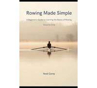 Rowing Made Simple: A Beginner’s Guide to Learning the Basics of Rowing