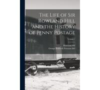 Rowland Hill George T Life of Sir Rowland Hill and the History of Pe (Tascabile)