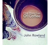 Rowland,John & Friends - One More Cup Of Coffee