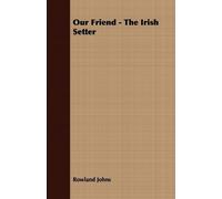 Rowland Johns Our Friend - The Irish Setter (Tascabile)