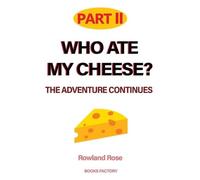 Rowland Rose Who ate my cheese? The adventure continues (Tascabile)