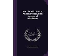 Rowlande Brough The Life and Death of William Powlett, First (Copertina rigida)