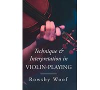 Rowsby Woof Technique and Interpretation in Violin-Playing (Copertina rigida)