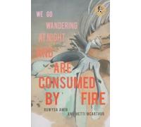 Rowyda Amin We Go Wandering at Night and are Consumed by Fire (Tascabile)