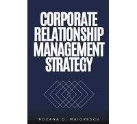 Roxana D. Maiorescu Corporate Relationship Management Strategy (Tascabile)