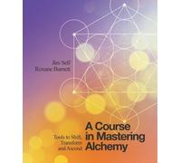 Roxane Burnett Jim Self A Course in Mastering Alchemy (Tascabile)