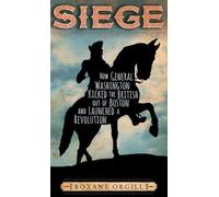 Roxane Orgill Siege: How General Washington Kicked the Britis (Copertina rigida)