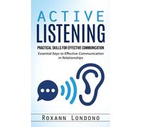 Roxann Londono Active Listening: Practical Skills for Effective Comm (Tascabile)