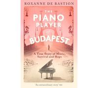 Roxanne de Bastion The Piano Player of Budapest (Tascabile)