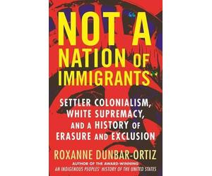 Roxanne Dunbar-Ortiz Not A Nation of Immigrants (Copertina rigida)