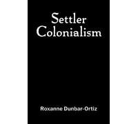 Roxanne Dunbar-Ortiz Settler Colonialism (Tascabile)