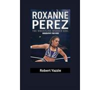 ROXANNE PEREZ: The Wrestling Wonder Girl- Biography for kids