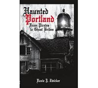 Roxie J. Zwicker Haunted Portland (Tascabile) Haunted America