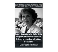 Roxie Laybourne: From Secretary to Scientific Legend The Woman Who Solved Mysteries with Bird Feathers
