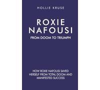 Roxie Nafousi, From Doom to Triumph: How Roxie Nafousi Saved Herself from Total Doom and Manifested Success