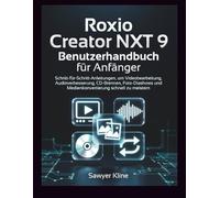 Roxio Creator NXT 9 Benutzerhandbuch für Anfänger: Schritt-für-Schritt-Anleitungen, um Videobearbeitung, Audioverbesserung, CD-Brennen, Foto-Diashows und Medienkonvertierung schnell zu meistern