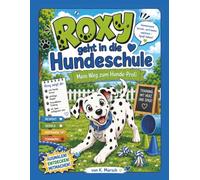 Roxy geht in die Hundeschule: Mein Weg zum Hunde-Profi