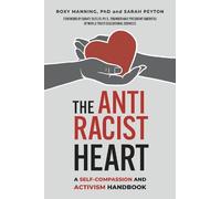 The Antiracist Heart: A Self-Compassion and Activism Handbook by Manning, Roxy