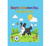 Roxy's Adventure Day. Coloring book.: A Cute Border Collie Dog Adventure for Kids Ages 4-8 | 27 Fun Pages with Puppies, Nature, Sports and Relaxing Scenes