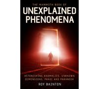 Roy Bainton The Mammoth Book of Unexplained Phenomena (Tascabile) Mammoth Books