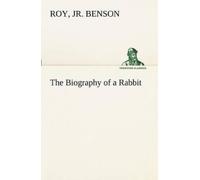 Roy Benson The Biography of a Rabbit (Tascabile)