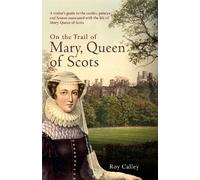 Roy Calley On the Trail of Mary, Queen of Scots (Copertina rigida)