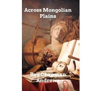 Roy Chapman Andrews Across Mongolian Plains (Copertina rigida)