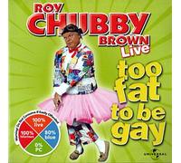Roy Chubby Brown - Too Fat to Be Gay