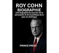 Roy Cohn Biographie: Une biographie du pouvoir, de la persuasion et de la politique de la peur en Amérique