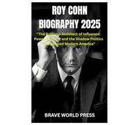 ROY COHN BIOGRAPHY 2025: "The Ruthless Architect of Influence: Power, Secrecy, and the Shadow Politics That Shaped Modern America"