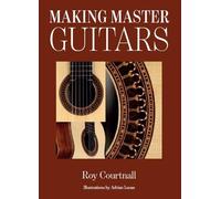 Roy Courtnall Making Master Guitars (Copertina rigida)