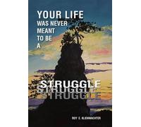 Roy E. Klienwachter Your Life Was Never Meant to be a Struggle (Tascabile)
