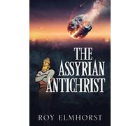 Roy Elmhorst The Assyrian AntiChrist (Tascabile)