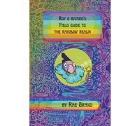 Roy G Bivard's Field Guide to the Rainbow Realm: Volume: I