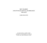 Roy Harris and Integrational Semiology 1956-2015 (Tascabile)