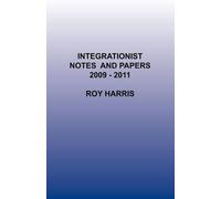 Roy Harris Integrationist Notes and Papers 2009 -2011 (Tascabile)