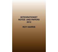 Roy Harris Integrationist Notes and Papers 2012 (Tascabile)