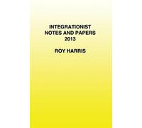 Roy Harris Integrationist Notes and Papers 2013 (Tascabile)