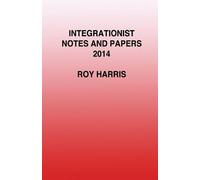 Roy Harris Integrationist Notes and Papers 2014 (Tascabile)