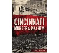 Roy Heizer Cincinnati Murder & Mayhem (Tascabile) Murder & Mayhem