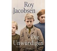 Roy Jacobsen Gabriele Haefs Andreas Brunste Die Unwürdigen: (Copertina rigida)