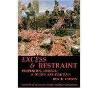 Roy K. Gibson Excess and Restraint: Propertius, Horace and Ovid's 'A (Tascabile)