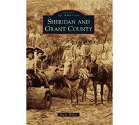 Roy L. Wilson Sheridan and Grant County (Tascabile) Images of America Series
