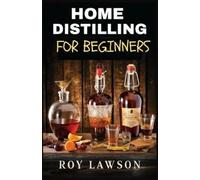 Roy Lawson Home Distilling for Beginners (Tascabile)