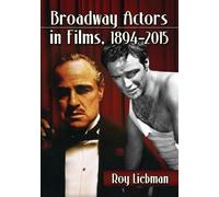 Roy Liebman Broadway Actors in Films, 1894-2015 (Tascabile)