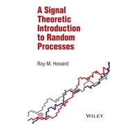 Roy M. Howard A Signal Theoretic Introduction to Random Proce (Copertina rigida)