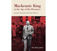 Roy MacLaren Mackenzie King in the Age of the Dictators (Tascabile)